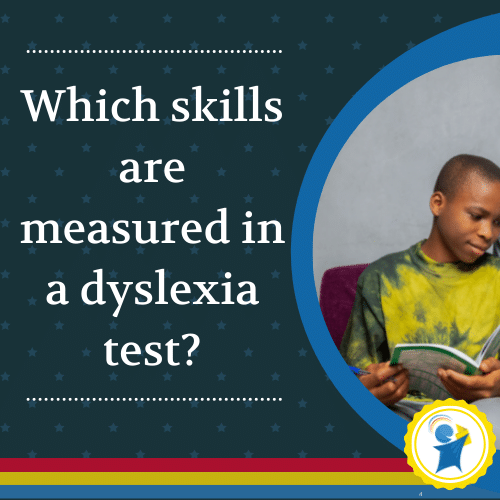 Which skills are measured in a dyslexia test?
