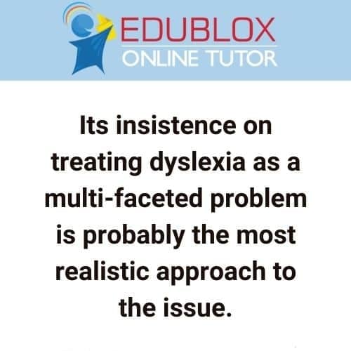Multiple deficit model of dyslexia: its insistence on treating dyslexia as a multi-faceted problem is probably the most realistic approach to the issue.