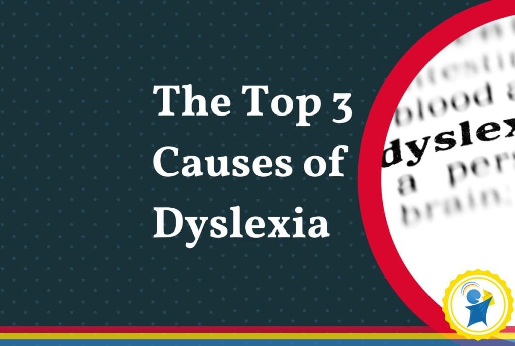 Top 3 causes of dyslexia
