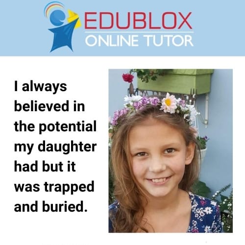 I always believed in the potential my daughter had but it was trapped and buried.