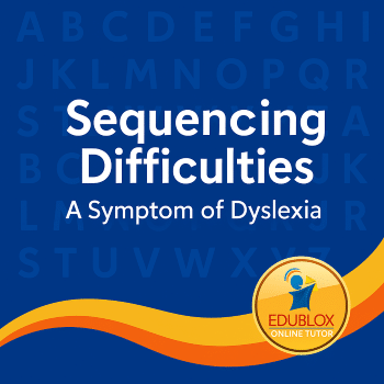 Sequencing Difficulties: A Symptom of Dyslexia